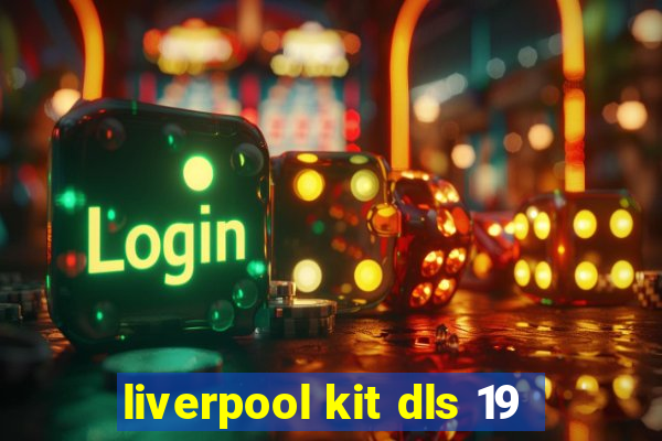 liverpool kit dls 19